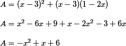 \\  \\ A = (x-3)^2 + (x-3)(1-2x) \\  \\ A = x^2-6x+9 + x -2x^2-3+6x \\  \\ A=-x^2+x+6 \\  \\ 